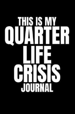 Cover of This Is My Quarter Life Crisis Journal