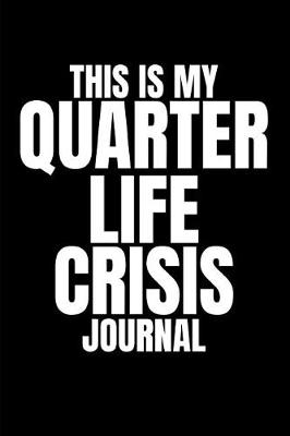 Book cover for This Is My Quarter Life Crisis Journal