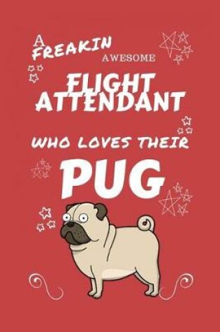 Cover of A Freakin Awesome Flight Attendant Who Loves Their Pug