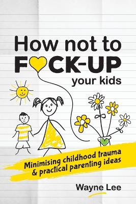 Book cover for How not to fuck-up your kids