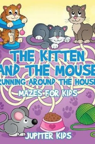 Cover of The Kitten and The Mouse Running Around The House