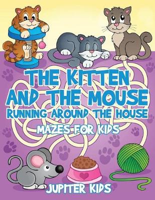Book cover for The Kitten and The Mouse Running Around The House