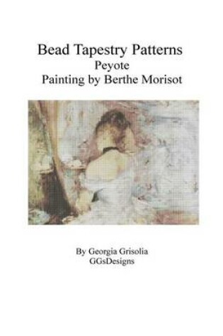Cover of Bead Tapestry Patterns Peyote Painting by Berthe Morisot