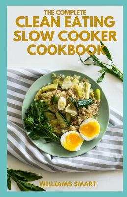 Book cover for The Complete Clean Eating Slow Cooker Cookbook