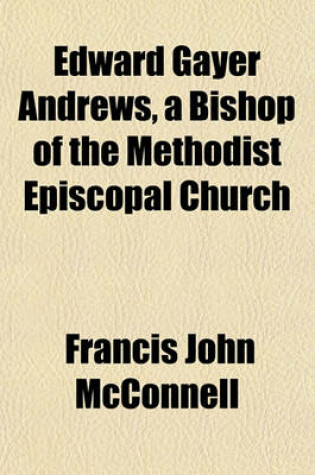 Cover of Edward Gayer Andrews, a Bishop of the Methodist Episcopal Church