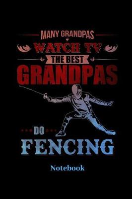 Book cover for Many Grandpas Watch TV The Best Grandpas Do Fencing Notebook