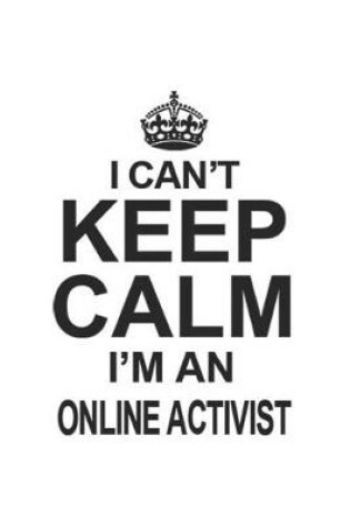 Cover of I Can't Keep Calm I'm An Online Activist