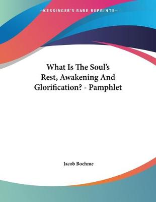 Book cover for What Is The Soul's Rest, Awakening And Glorification? - Pamphlet