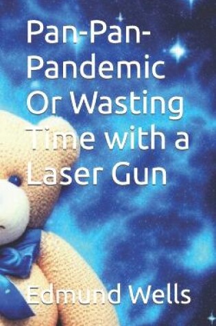 Cover of Pan-Pan-Pandemic Or Wasting Time with a Laser Gun