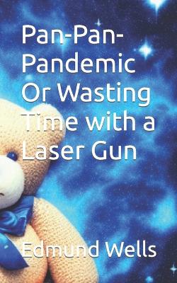 Book cover for Pan-Pan-Pandemic Or Wasting Time with a Laser Gun