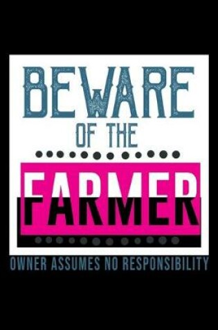 Cover of Beware of the farmer. Owner assumes no responisibility