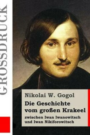 Cover of Die Geschichte vom grossen Krakeel zwischen Iwan Iwanowitsch und Iwan Nikiforowitsch (Grossdruck)