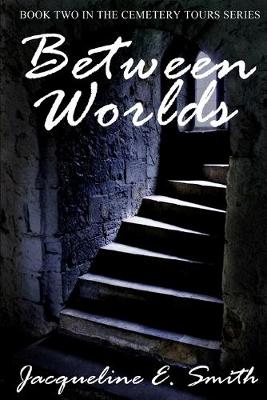 Between Worlds by Jacqueline E Smith