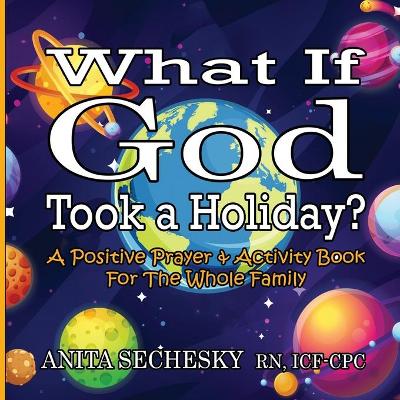 Cover of What If God Took A Holiday?