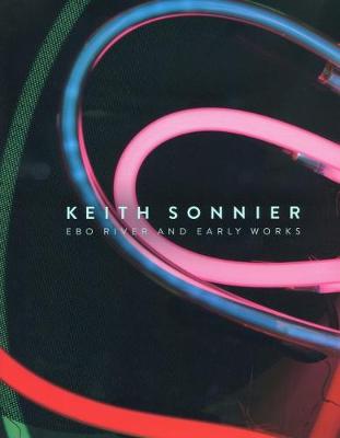 Book cover for Keith Sonnier - Ebo River and Early Work