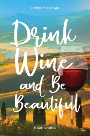 Cover of Drink Wine and Be Beautiful