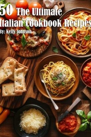 Cover of 50 The Ultimate Italian Cookbook Recipes