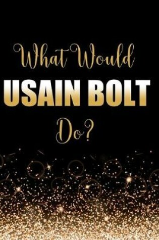 Cover of What Would Usain Bolt Do?