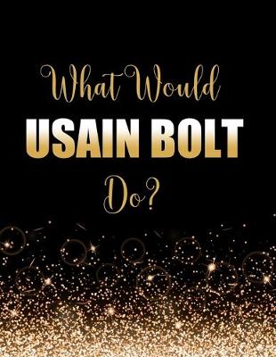 Book cover for What Would Usain Bolt Do?