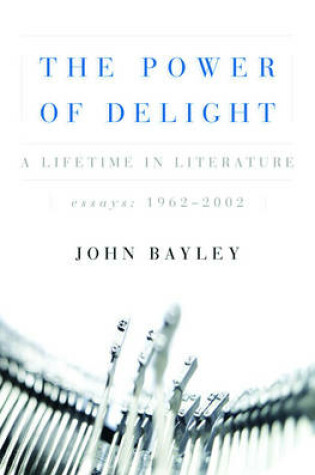 Cover of The Power of Delight: A Lifetime in Literature:Essays 1962-2002