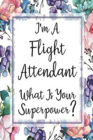 Cover of I'm A Flight Attendant What Is Your Superpower?