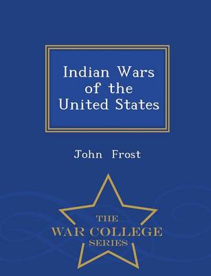 Book cover for Indian Wars of the United States - War College Series