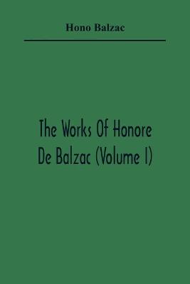 Book cover for The Works Of Honore De Balzac (Volume I)