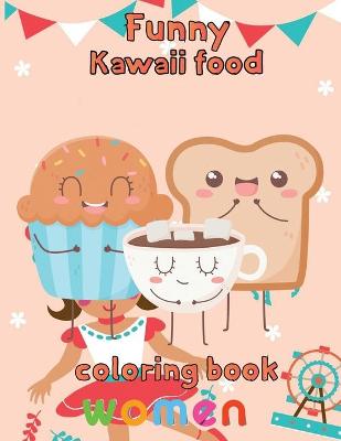 Book cover for Funny Kawaii Food Coloring Book Women