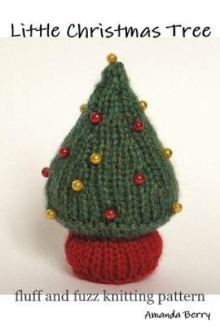 Cover of Little Christmas Tree: Fluff and Fuzz Knitting Pattern