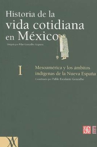 Cover of Historia de la Vida Cotidiana en Mexico, Tomo I