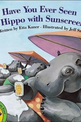 Cover of Have You Ever Seen a Hippo with Sunscreen?