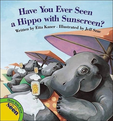 Book cover for Have You Ever Seen a Hippo with Sunscreen?