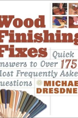 Cover of Wood Finishing Fixes: Quick Answers to Over 175 Most Frequesntly Asked Q