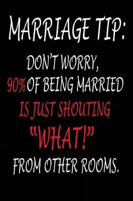 Book cover for Marriage Tip Don't Worry 90% of Being Married Is Just Shouting What From Other Rooms