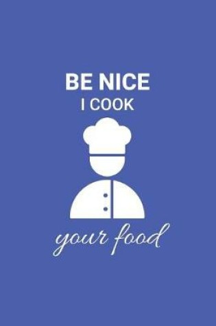 Cover of Be Nice I Cook Your Food