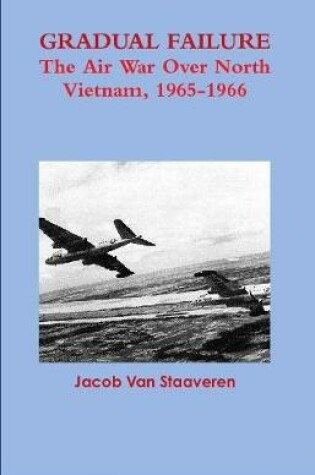 Cover of Gradual Failure: The Air War Over North Vietnam, 1965-1966