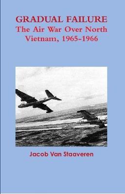 Book cover for Gradual Failure: The Air War Over North Vietnam, 1965-1966