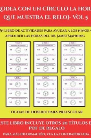 Cover of Fichas de deberes para preescolar (Rodea con un círculo la hora que muestra el reloj- Vol 5)