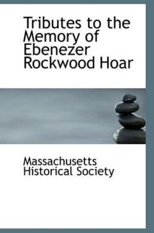 Cover of Tributes to the Memory of Ebenezer Rockwood Hoar