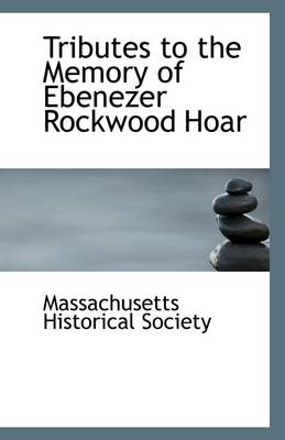 Book cover for Tributes to the Memory of Ebenezer Rockwood Hoar