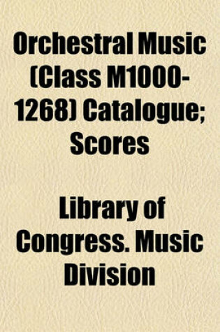 Cover of Orchestral Music (Class M1000-1268) Catalogue; Scores