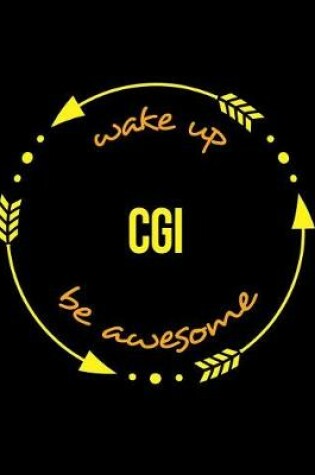 Cover of Wake Up CGI Be Awesome Cool Notebook for a Special Effects Engineer, Legal Ruled Journal