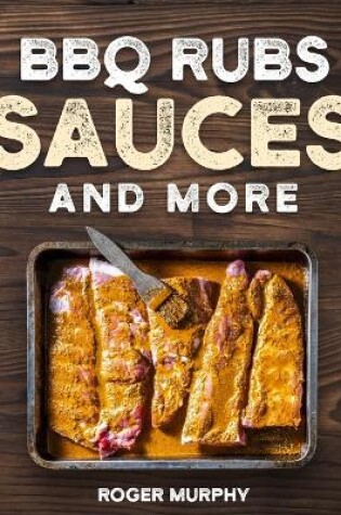 Cover of BBQ Rubs, Sauces, and More