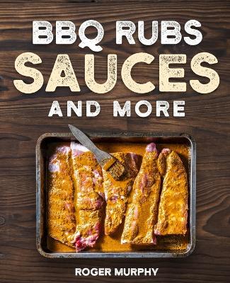 Book cover for BBQ Rubs, Sauces, and More