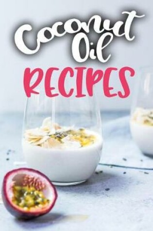 Cover of Coconut Oil Recipes