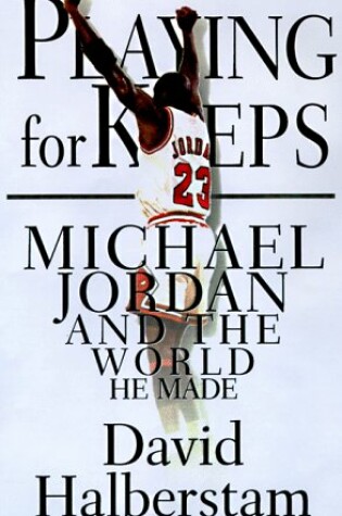 Cover of Playing for Keeps: Michael Jordan and the World He Made