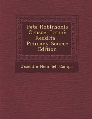 Book cover for Fata Robinsonis Crusoei Latine Reddita - Primary Source Edition