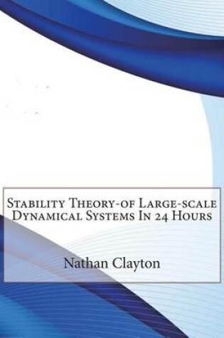 Cover of Stability Theory-Of Large-Scale Dynamical Systems in 24 Hours