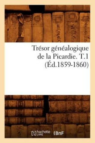 Cover of Tresor Genealogique de la Picardie. T.1 (Ed.1859-1860)