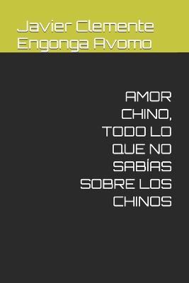 Cover of Amor Chino, Todo Lo Que No Sabias Sobre Los Chinos